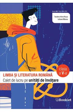 Limba si literatura romana - Clasa 5 - Caiet - Teodora- Alina Rosca, Iuliana Blanaru