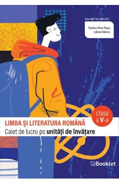 Limba si literatura romana - Clasa 5 - Caiet - Teodora- Alina Rosca, Iuliana Blanaru