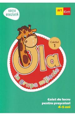 Ola in grupa mijlocie 4-5 ani: Caiet de lucru pentru prescolari. Caietul 1 - GRUPUL EDITORIAL ART