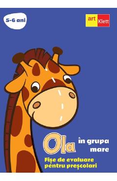 Ola in grupa mare 5-6 ani. Fise de evaluare pentru prescolari - GRUPUL EDITORIAL ART