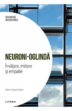 Descopera Neurostiinta. Neuroni-oglinda. Invatare, imitare si empatie - Silvina Catuara Solarz