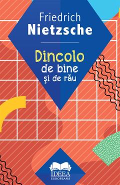 Dincolo de bine si de rau - Friedrich Nietzsche - IDEEA EUROPEANA