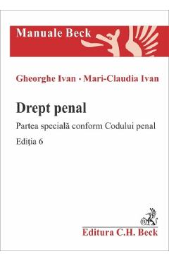 Drept penal. Partea speciala conform Codului penal Ed.6 - Gheorghe Ivan, Mari-Claudia Ivan - C.H. BECK