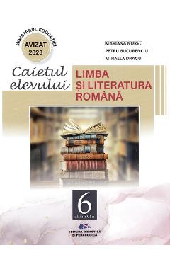 Limba si literatura romana - Clasa 6 - Caietul elevului - Mariana Norel, Petru Bbucurenciu, Mihaela Dragu - DIDACTICA SI PEDAGOGICA