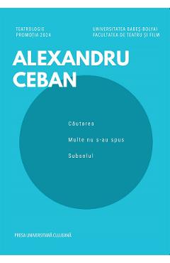Cautarea. Multe nu s-au spus. Subsolul - Alexandru Ceban - PRESA UNIVERSITARA CLUJEANA
