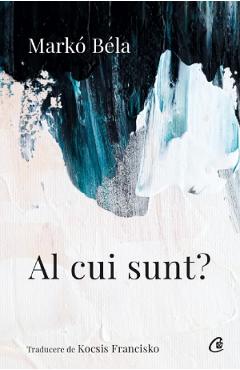 Al cui sunt? - Marko Bela - CURTEA VECHE