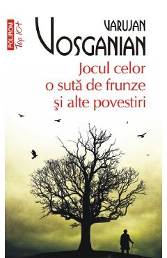 Jocul celor o suta de frunze si alte povestiri - Varujan Vosganian