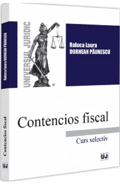 Contencios fiscal. Curs selectiv - Raluca Laura Dornean Paunescu