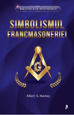 Simbolismul Francmasoneriei - Albert G. Mackey - LIBREX