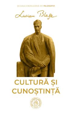 Cultura si cunostinta - Lucian Blaga - SCOALA ARDELEANA