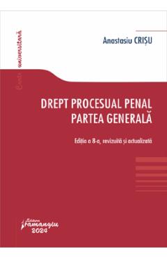 Drept procesual penal. Partea generala Ed.8 - Anastasiu Crisu