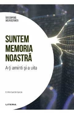 Descopera Neurostiinta. Suntem memoria noastra - Emilio Garcia Garcia