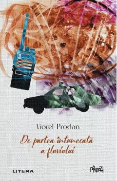 De partea intunecata a fluviului - Viorel Prodan - LITERA