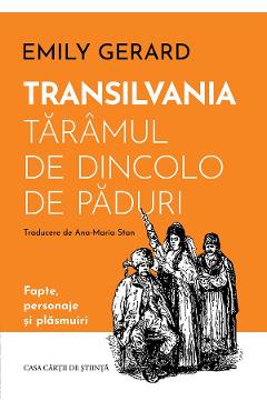 Transilvania, taramul de dincolo de paduri - Emily Gerard