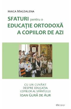Sfaturi pentru o educatie ortodoxa a copiilor de azi - Maica Magdalena
