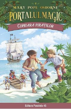 Portalul magic 4: Comoara piratilor - Mary Pope Osborne - PARALELA 45