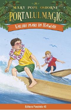 Portalul magic 24: Valuri mari in Hawaii - Mary Pope Osborne - PARALELA 45