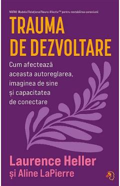 Trauma de dezvoltare - Laurence Heller, Aline LaPierre - PAGINA DE PSIHOLOGIE