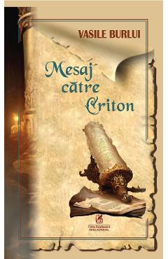 Mesaj catre Criton - Vasile Burlui - CARTEA ROMANEASCA EDUCATIONAL