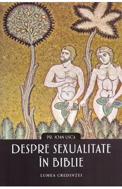 Despre sexualitate in Biblie - Ioan Usca - LUMEA CREDINTEI