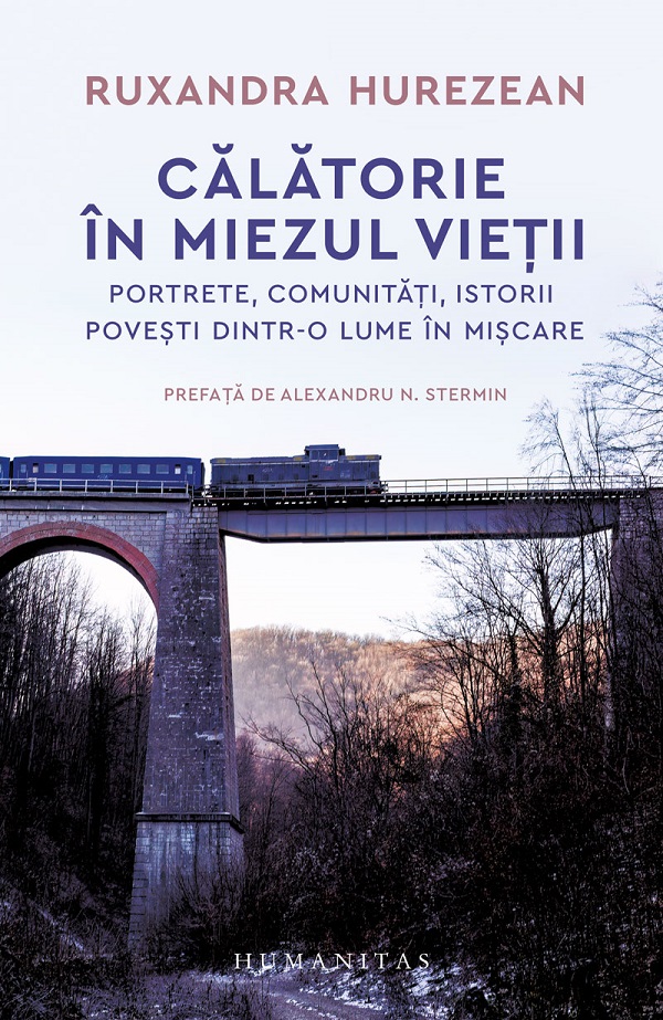 Călătorie prin imposibilul cotidian Călătorie în miezul vieții. Portrete, comunități, istorii, povesti
