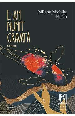 L-am numit Cravata - Milena Michiko Flasar