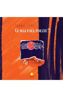 Ce mai faci, poezie? - Ioana Isac - CARTEGO