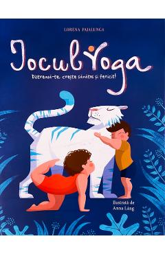 Jocul Yoga. Distreaza-te, creste sanatos si fericit! - Lorena Pajalunga