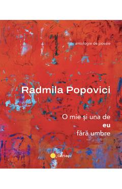 O mie si una de eu fara umbre - Radmila Popovici - CARTEGO