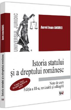 Istoria statului si a dreptului romanesc. Note de curs Ed.3 - Aurel Jean Andrei