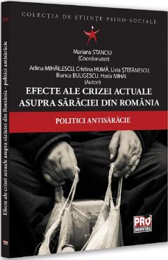 Efecte ale crizei actuale asupra saraciei din Romania. Politici antisaracie - Mariana Stanciu, Adina Mihailescu, Cristina Huma, Livia Stefanescu, Bianca Buligescu, Horia Mihai