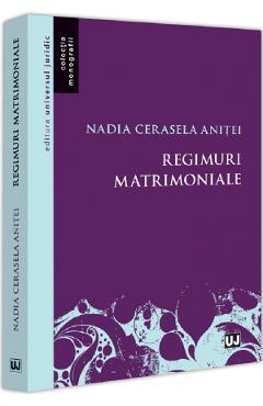 Regimuri matrimoniale - Nadia Cerasela Anitei - UNIVERSUL JURIDIC