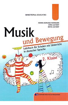 Muzica si miscare. Limba germana - Clasa 2 - Manual - Ioana-Adriana Hermann, Jurg Leutert, Brita Leutert