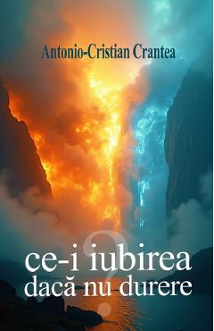 Ce-i iubirea daca nu durere - Antonio-Cristian Crantea - SIONO