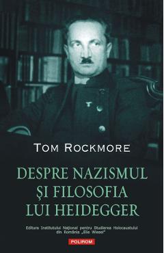 Despre nazismul si filosofia lui Heidegger - Tom Rockmore
