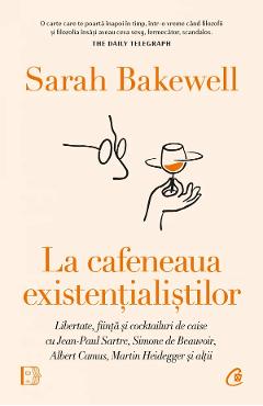 La cafeneaua existentialistilor - Sarah Bakewell