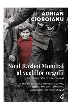 Noul Razboi Mondial al vechilor orgolii - Adrian Cioroianu