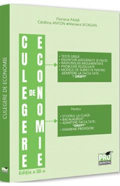 Culegere de economie pentru admiterea la Facultatea de Drept Ed.3 - Floriana Pana, Catalina Anton, Mariana Iatagan