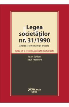Legea societatilor nr. 31/1990. Analize si comentarii pe articole Ed.3 - Ioan Schiau