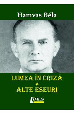 Lumea in criza si alte eseuri - Hamvas Bela
