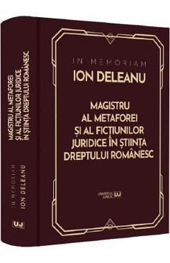 In Memoriam Ion Deleanu. Magistru al metaforei si fictiunilor juridice in stiinta dreptului romanesc - Gheorghe Buta, Ioana Veronica Varga, Marin Voicu