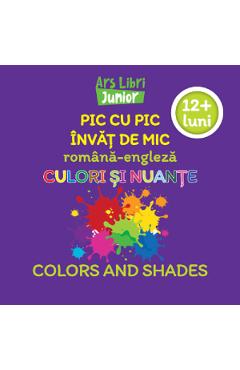 Pic cu pic invat de mic: Culori si nuante. Editie bilingva