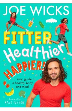 Fitter, Healthier, Happier! - Joe Wicks