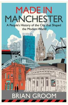 Made in Manchester - Brian Groom
