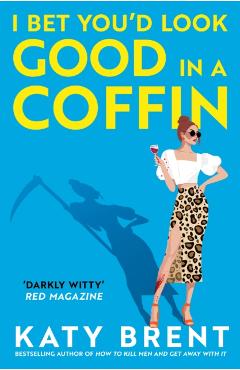 I Bet You’d Look Good in a Coffin - Katy Brent