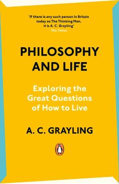 Philosophy and Life - A. C. Grayling