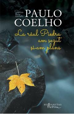 La raul Piedra am sezut si-am plans - Paulo Coelho - HUMANITAS