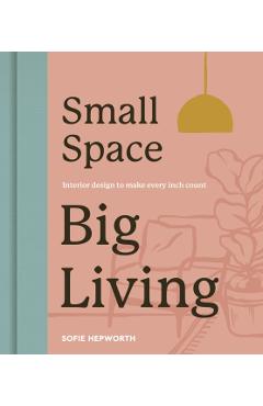 Small Space, Big Living - Sofie Hepworth