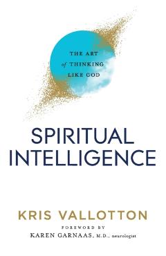 Spiritual Intelligence – The Art of Thinking Like God - Kris|garnaas Vallotton