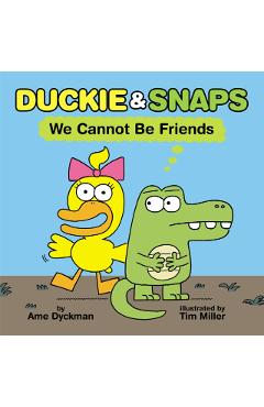 Duckie and Snaps #1: We Cannot Be Friends - Ame Dyckman